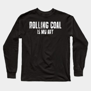 ROLLING COAL IS MY ART Long Sleeve T-Shirt